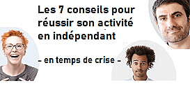 Les 7 conseils pour réussir son activité en indépendant - en temps de crise -
