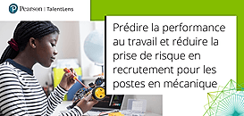 Prédire la performance au travail et réduire la prise de risque en recrutement pour les postes en mécanique