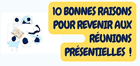 10 bonnes raisons  pour revenir aux réunions présentielles...